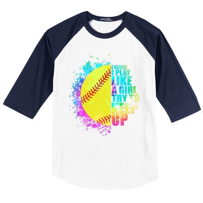 Colorful I Know I Play Like A Girl Try To Keep Up Softball Baseball Baseball Sleeve Shirt