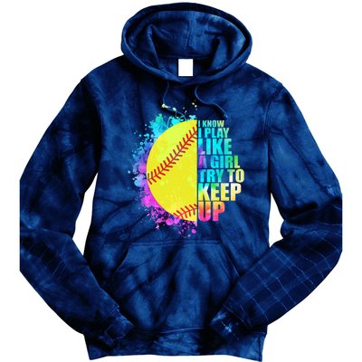 Colorful I Know I Play Like A Girl Try To Keep Up Softball Baseball Tie Dye Hoodie