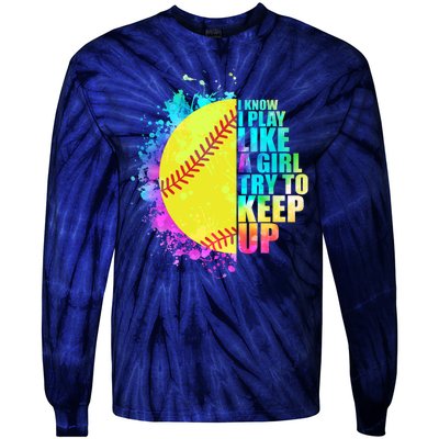 Colorful I Know I Play Like A Girl Try To Keep Up Softball Baseball Tie-Dye Long Sleeve Shirt