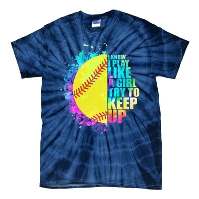 Colorful I Know I Play Like A Girl Try To Keep Up Softball Baseball Tie-Dye T-Shirt