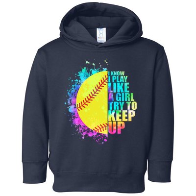 Colorful I Know I Play Like A Girl Try To Keep Up Softball Baseball Toddler Hoodie