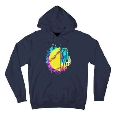 Colorful I Know I Play Like A Girl Try To Keep Up Softball Baseball Tall Hoodie