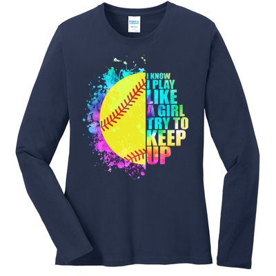 Colorful I Know I Play Like A Girl Try To Keep Up Softball Baseball Ladies Long Sleeve Shirt