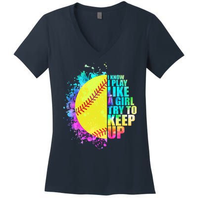 Colorful I Know I Play Like A Girl Try To Keep Up Softball Baseball Women's V-Neck T-Shirt