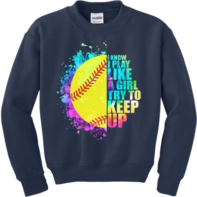 Colorful I Know I Play Like A Girl Try To Keep Up Softball Baseball Kids Sweatshirt