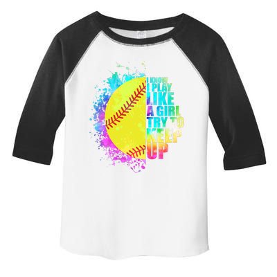 Colorful I Know I Play Like A Girl Try To Keep Up Softball Baseball Toddler Fine Jersey T-Shirt