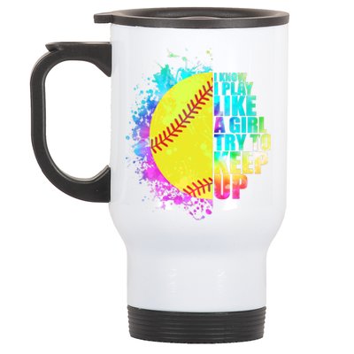 Colorful I Know I Play Like A Girl Try To Keep Up Softball Baseball Stainless Steel Travel Mug