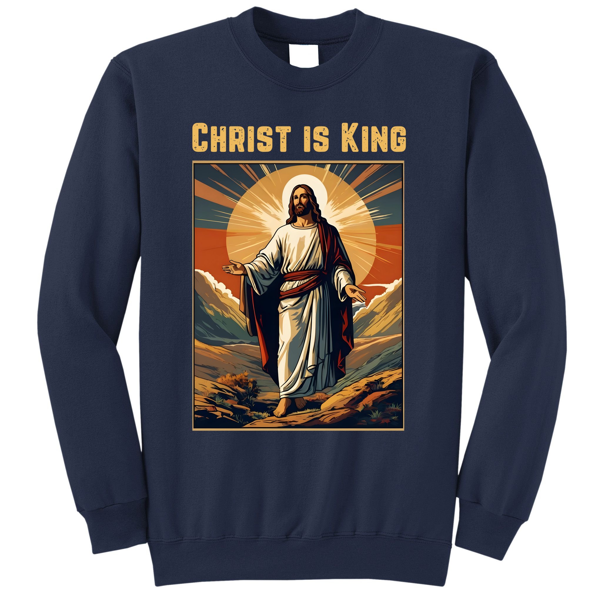 Christ is King Christian Easter Politically Incorrect Sweatshirt