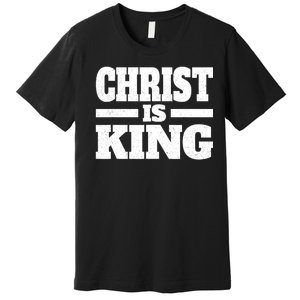 Christ Is King Jesus Is King Christian Faith Premium T-Shirt