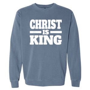 Christ Is King Jesus Is King Christian Faith Garment-Dyed Sweatshirt