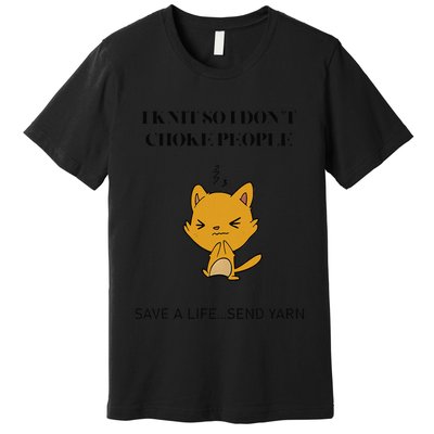 Cat I Knit So I Don’T Save A Life Send Yarn Premium T-Shirt