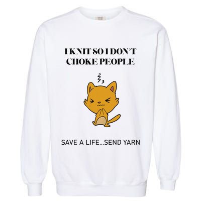Cat I Knit So I Don’T Save A Life Send Yarn Garment-Dyed Sweatshirt