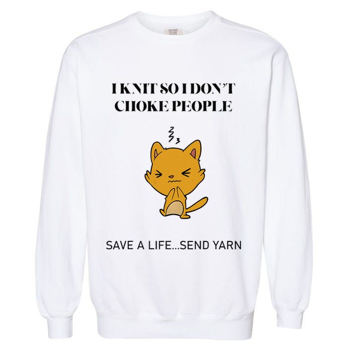 Cat I Knit So I Don’T Save A Life Send Yarn Garment-Dyed Sweatshirt