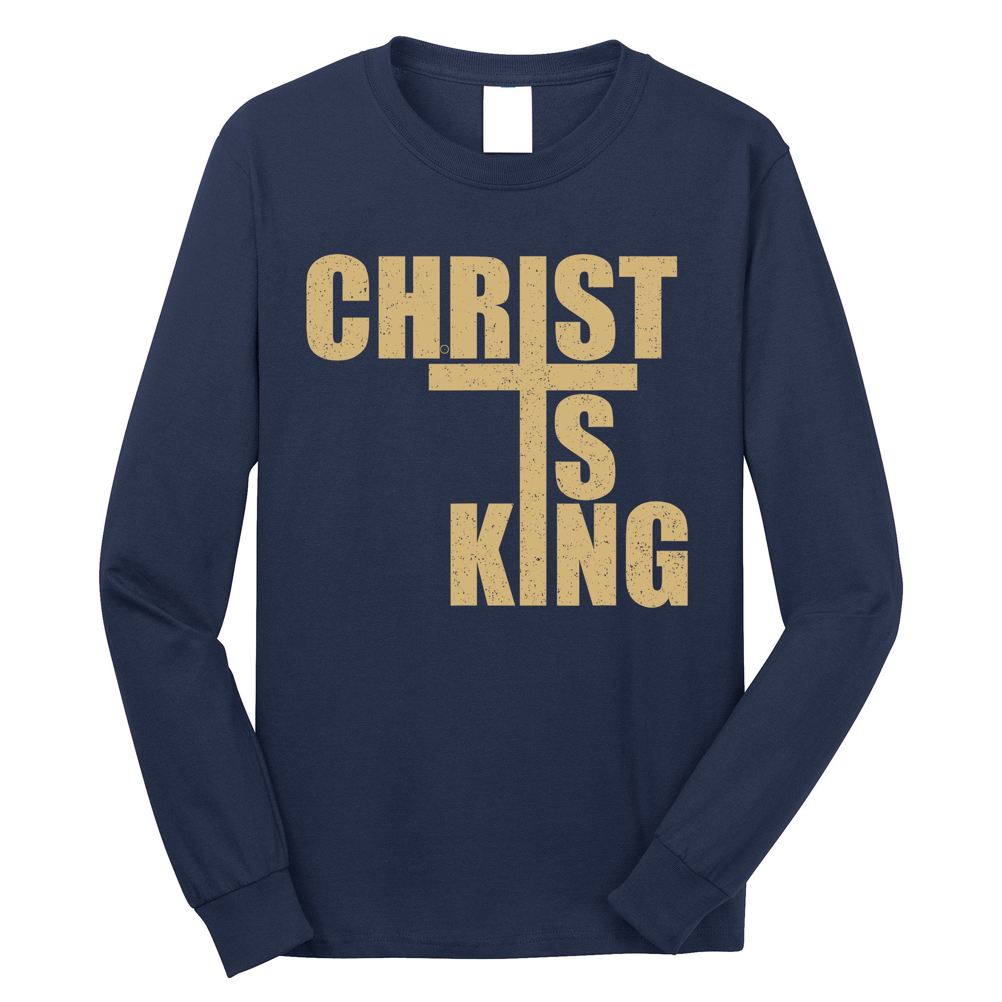 CHRIST IS KING JESUS IS KING Long Sleeve Shirt