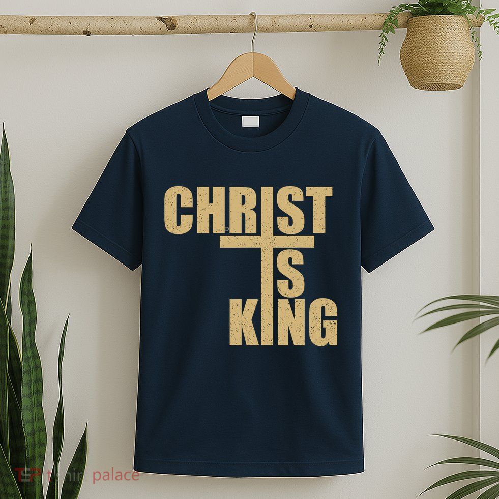 CHRIST IS KING JESUS IS KING T-Shirt