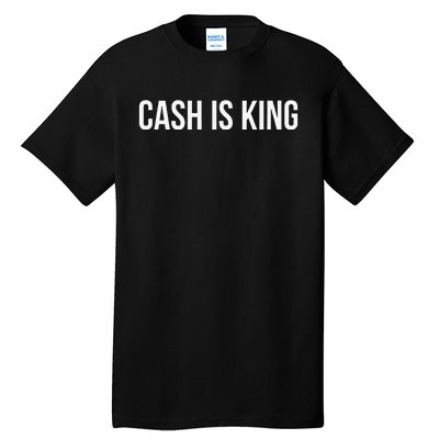 Cash Is King Tall T-Shirt