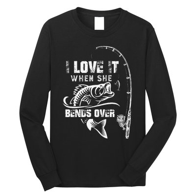 Cute I Love It When She Bends Over Funny Fishing Quote Gift Long Sleeve Shirt