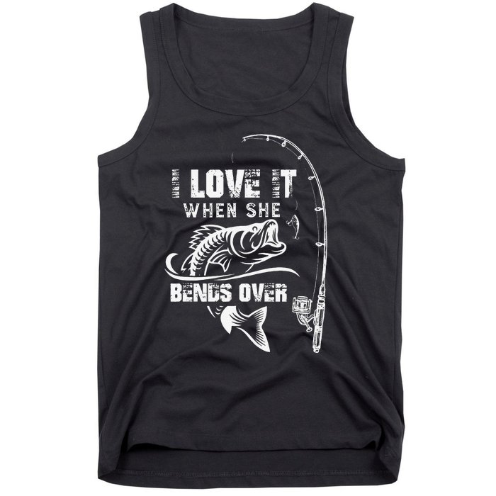 Cute I Love It When She Bends Over Funny Fishing Quote Gift Tank Top