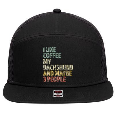 Coffee I Like Coffee My Dachshund And Maybe 3 People 7 Panel Mesh Trucker Snapback Hat