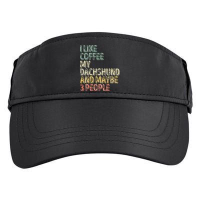 Coffee I Like Coffee My Dachshund And Maybe 3 People Adult Drive Performance Visor