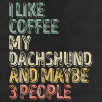 Coffee I Like Coffee My Dachshund And Maybe 3 People Adult Drive Performance Visor