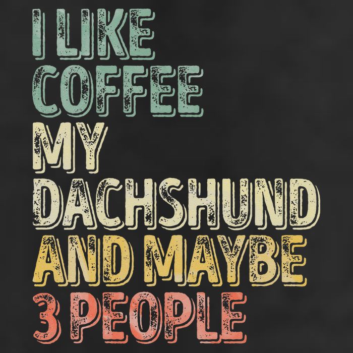 Coffee I Like Coffee My Dachshund And Maybe 3 People Adult Drive Performance Visor