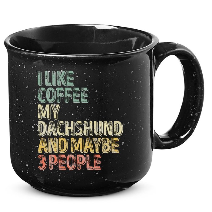 Coffee I Like Coffee My Dachshund And Maybe 3 People 15oz Campfire Ceramic Mug