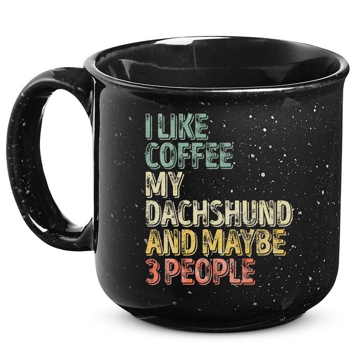 Coffee I Like Coffee My Dachshund And Maybe 3 People 15oz Campfire Ceramic Mug