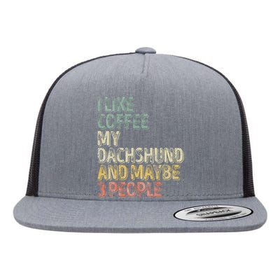 Coffee I Like Coffee My Dachshund And Maybe 3 People Flat Bill Trucker Hat