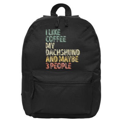 Coffee I Like Coffee My Dachshund And Maybe 3 People 16 in Basic Backpack