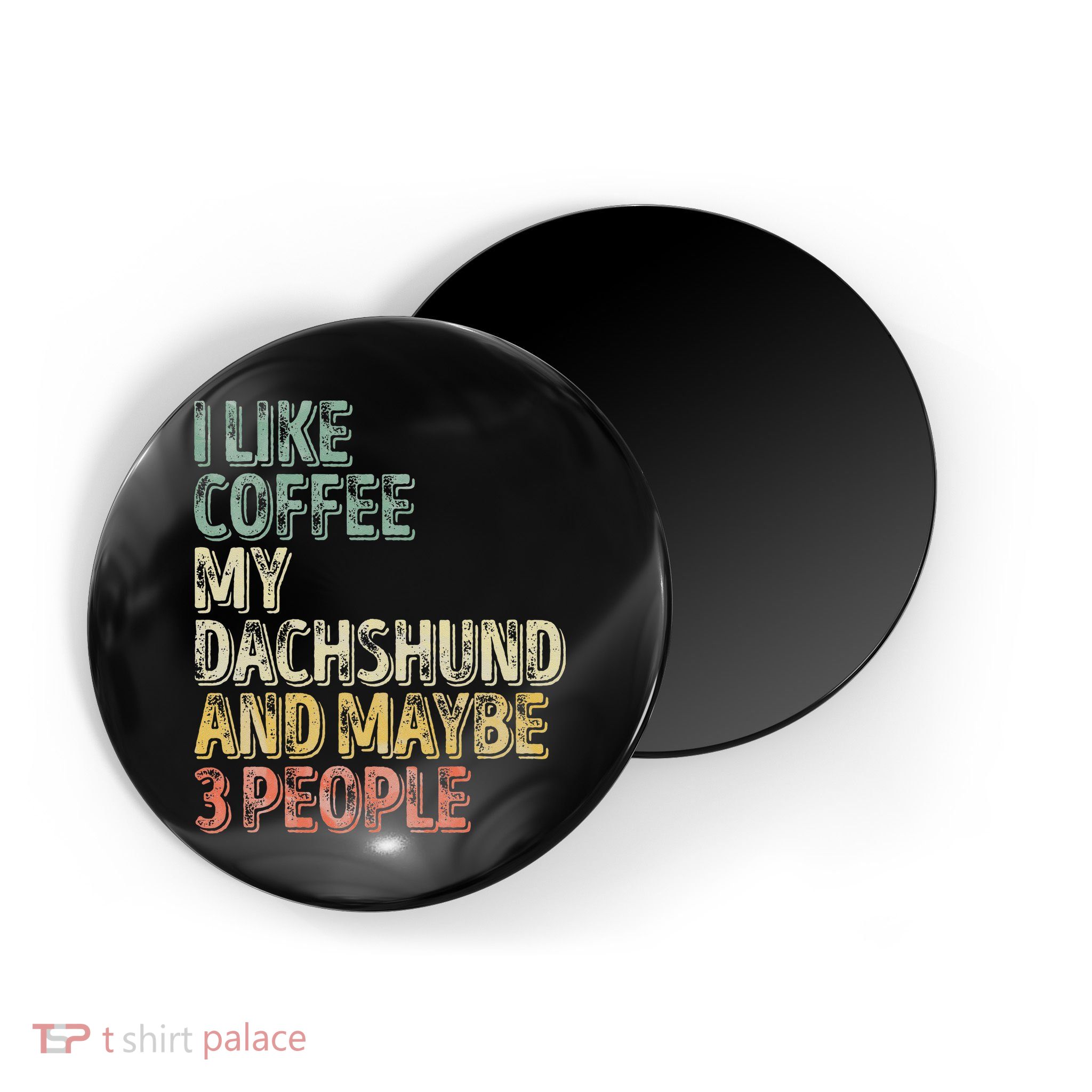 Coffee I Like Coffee My Dachshund And Maybe 3 People Magnet