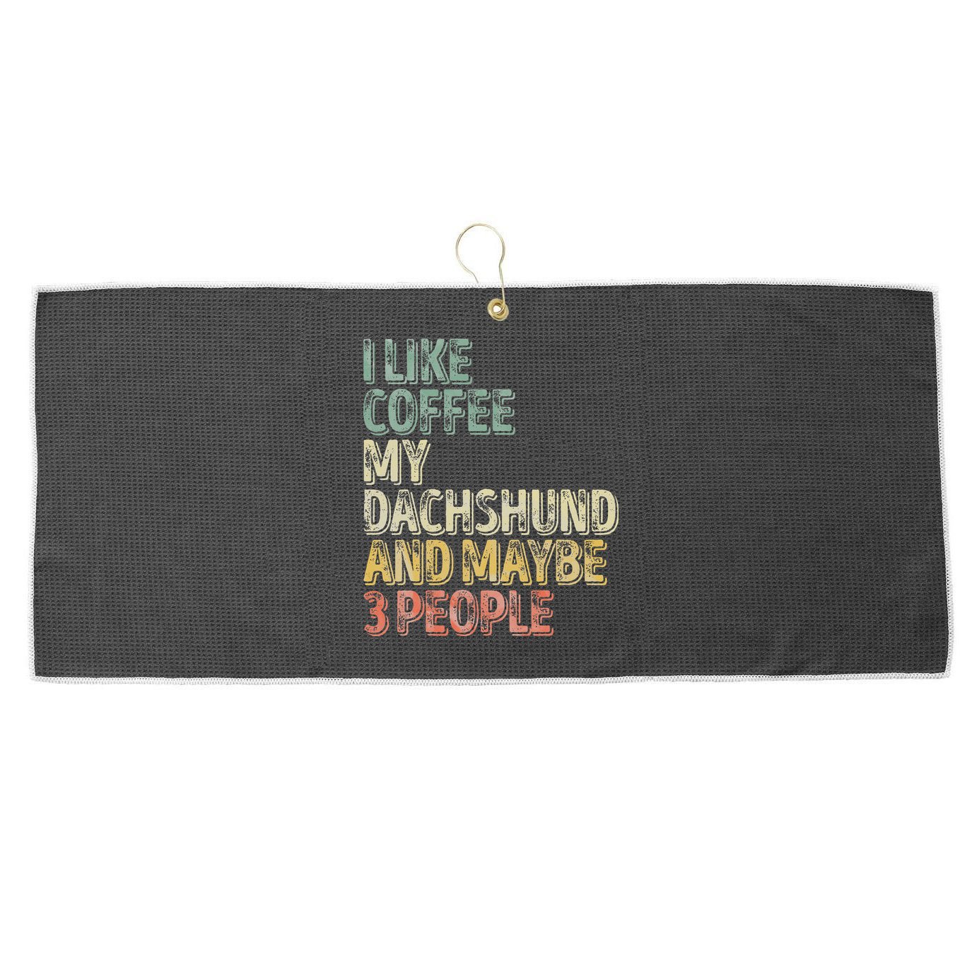 Coffee I Like Coffee My Dachshund And Maybe 3 People Large Microfiber Waffle Golf Towel