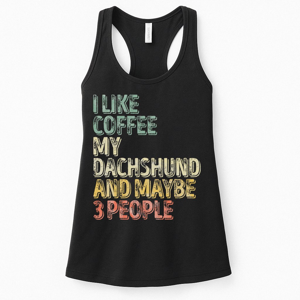 Coffee I Like Coffee My Dachshund And Maybe 3 People Womens Tank Top