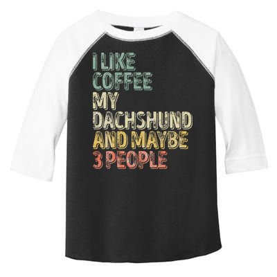 Coffee I Like Coffee My Dachshund And Maybe 3 People Toddler Fine Jersey T-Shirt