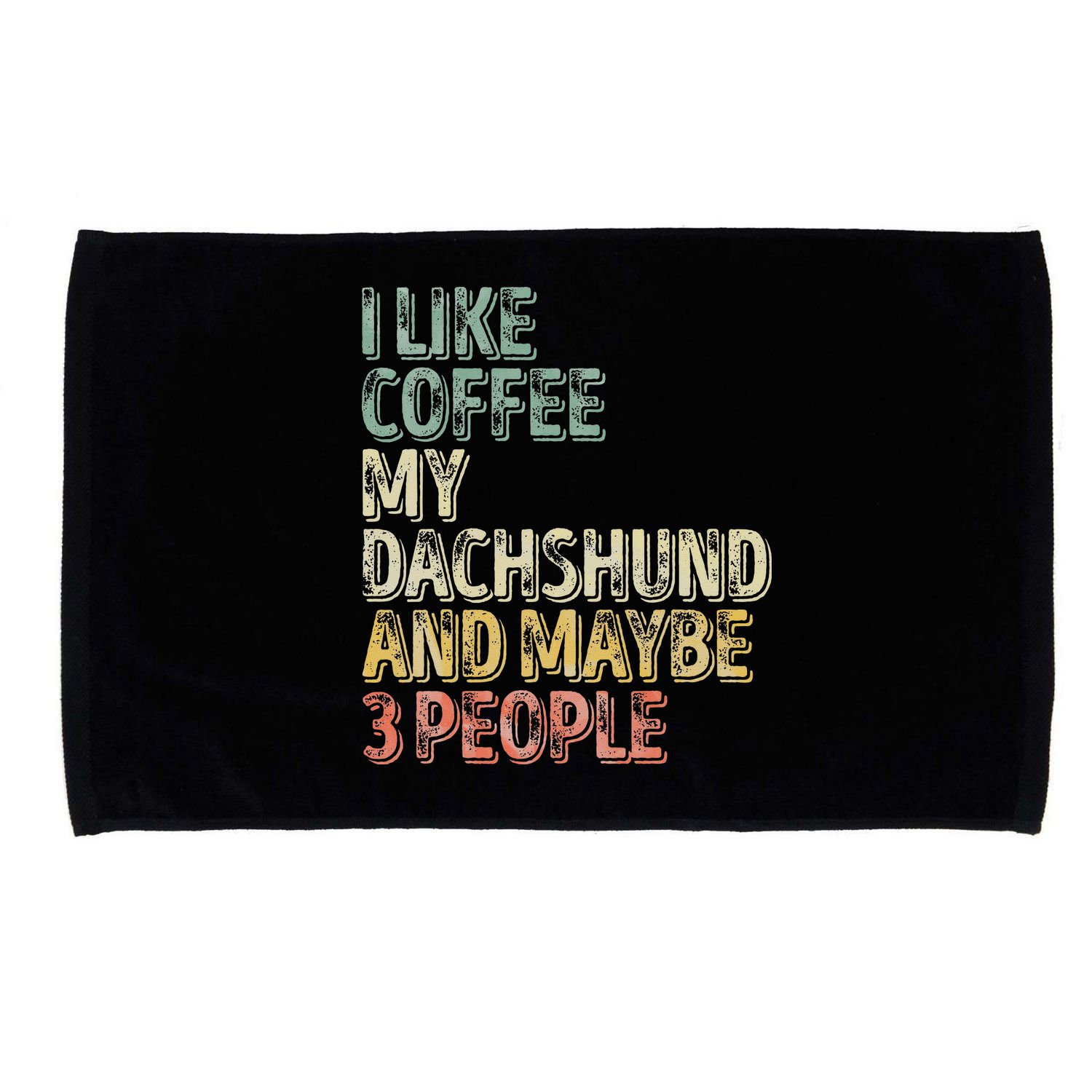 Coffee I Like Coffee My Dachshund And Maybe 3 People Microfiber Hand Towel