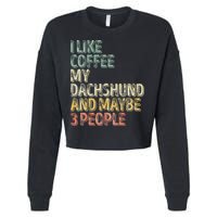Coffee I Like Coffee My Dachshund And Maybe 3 People Cropped Pullover Crew