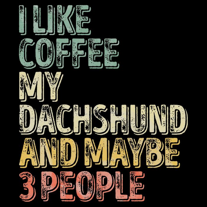 Coffee I Like Coffee My Dachshund And Maybe 3 People Cropped Pullover Crew
