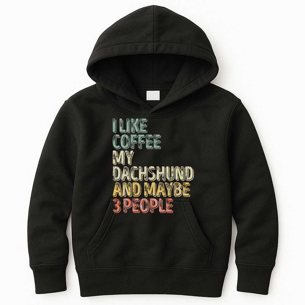 Coffee I Like Coffee My Dachshund And Maybe 3 People Kids Hoodie