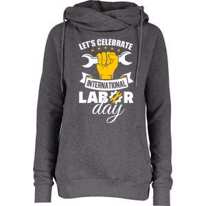 Celebrate International Labor Day Happy Union Worker Gift Womens Funnel Neck Pullover Hood