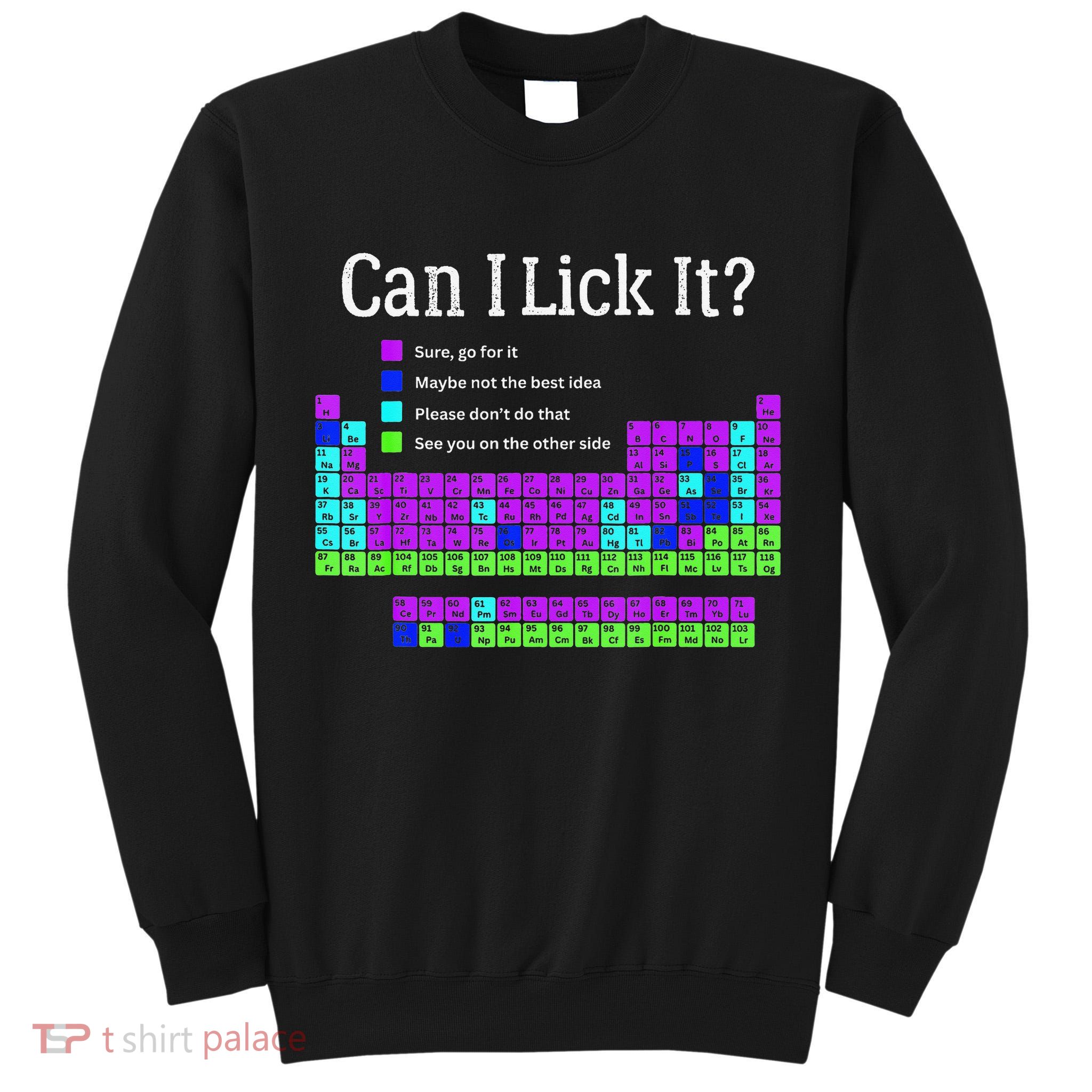Can I Lick It Periodic Table Teacher Student Tall Sweatshirt
