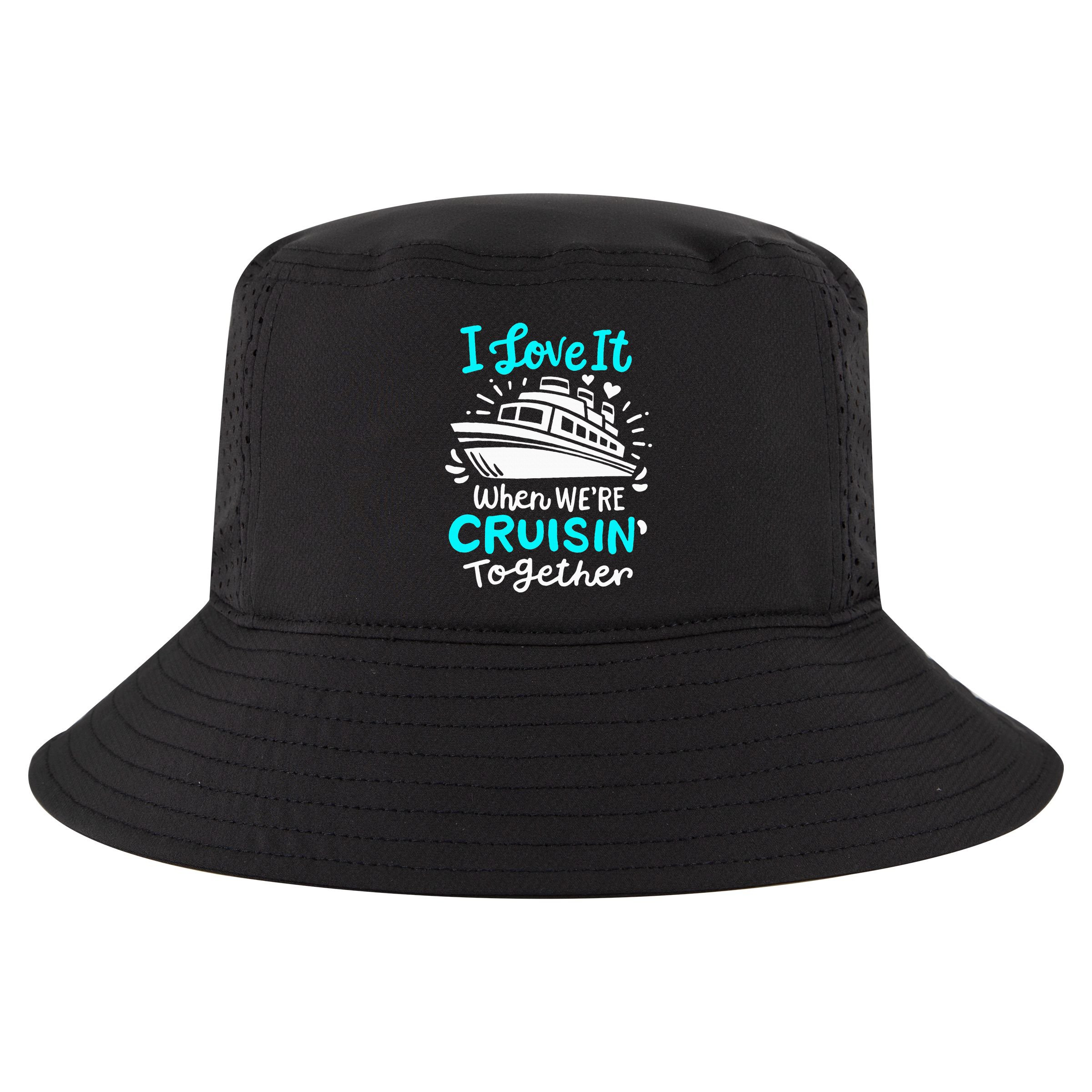 Cruise I Love It When Were Cruisin Together Cool Comfort Performance Bucket Hat