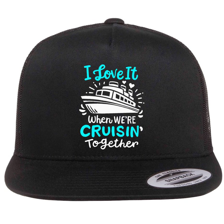 Cruise I Love It When Were Cruisin Together Flat Bill Trucker Hat