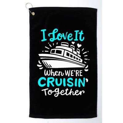 Cruise I Love It When Were Cruisin Together Golf Towel