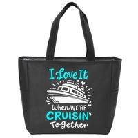 Cruise I Love It When Were Cruisin Together Zip Tote Bag