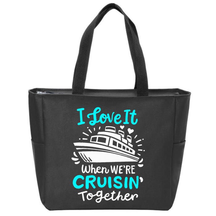 Cruise I Love It When Were Cruisin Together Zip Tote Bag
