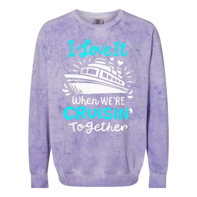 Cruise I Love It When Were Cruisin Together Colorblast Crewneck Sweatshirt