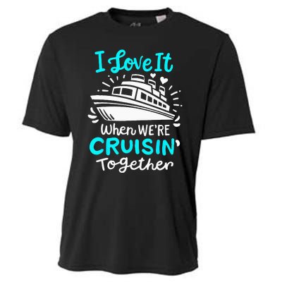 Cruise I Love It When Were Cruisin Together Cooling Performance Crew T-Shirt