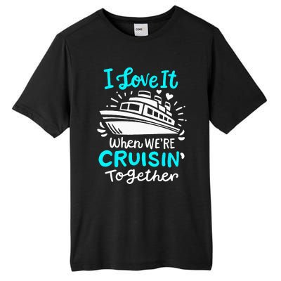 Cruise I Love It When Were Cruisin Together Tall Fusion ChromaSoft Performance T-Shirt