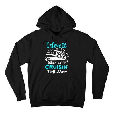 Cruise I Love It When Were Cruisin Together Tall Hoodie