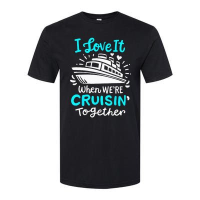 Cruise I Love It When Were Cruisin Together Softstyle® CVC T-Shirt